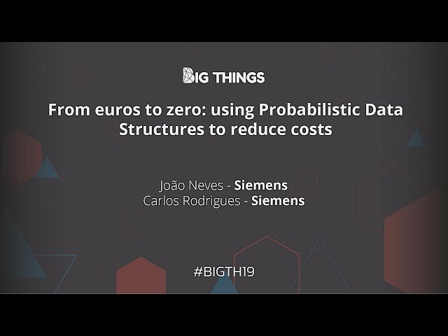Using Probabilistic Data Structures to reduce costs by João Neves & Carlos Rodrigues