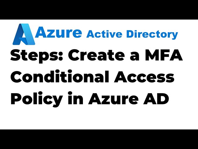 30. Create a MFA Conditional Access Policy in Azure Active Directory