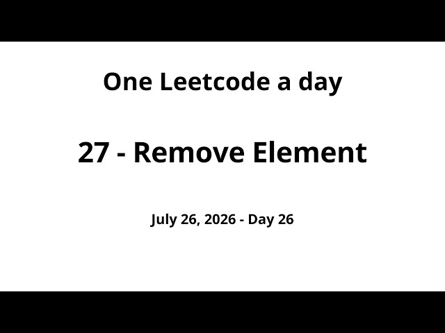 Daily Leetcode #26 - 27: Remove Element