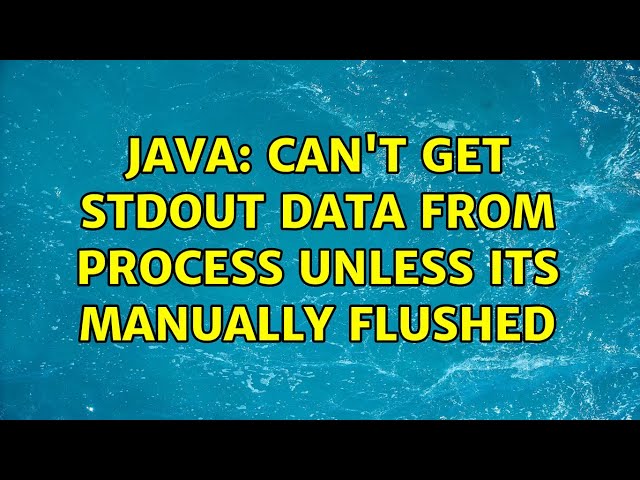 Java: can't get stdout data from Process unless its manually flushed (3 Solutions!!)