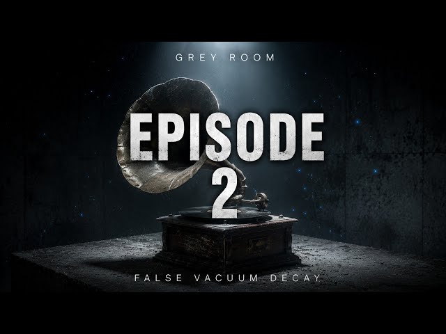 Grey Room – Episode 2 | False Vacuum Decay | Dark Ambient for Existential Focus