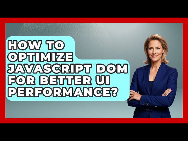 How To Optimize JavaScript DOM For Better UI Performance? - JavaScript Toolkit