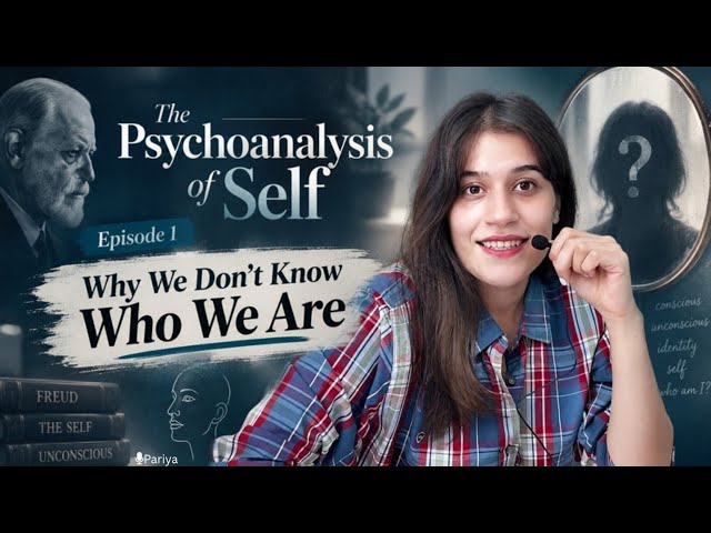 Why we Don’t Know Who we Are? — The Psychoanalysis of Self | Episode 1
