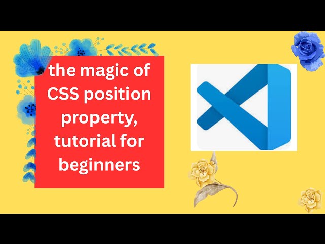 the magic of CSS position property, tutorial for beginners
