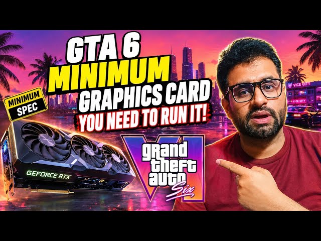 GTA 6 Minimum Graphics Card You Need to Run It!