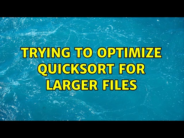 Trying to optimize quicksort for larger files (2 Solutions!!)