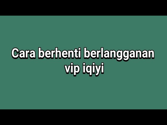 How to unsubscribe from iqiyi vip