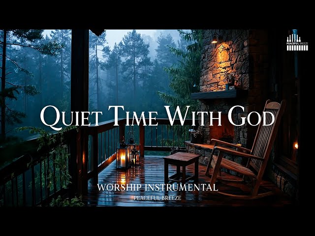QUIET TIME WITH GOD - Soaking Prayer Music | Instrumental for Prayer, Devotion & Bible Reading