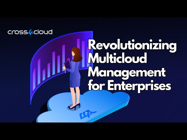 Revolutionizing Multicloud Management for Enterprises | Cross4Cloud Blog Overview
