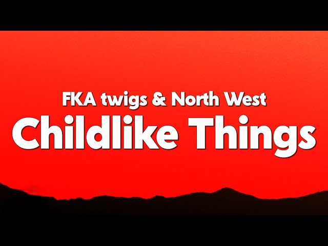 FKA twigs - Childlike Things (feat. North West) [Lyrics]