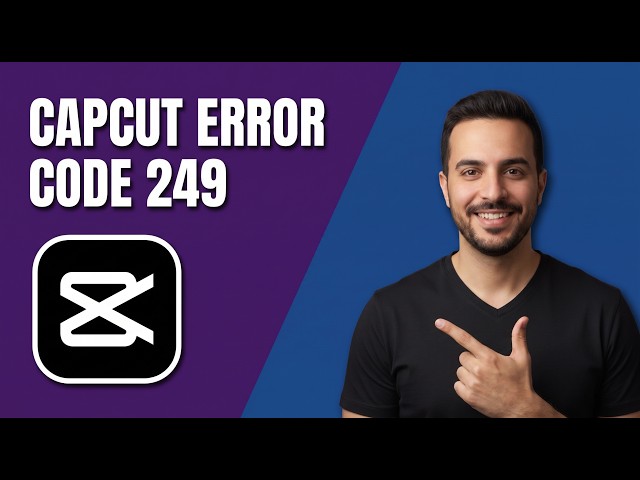 CapCut Error Code 249 [Easy Fix Guide]