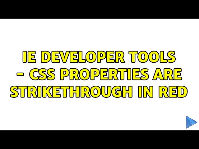 IE developer tools - css properties are strikethrough in red (3 Solutions!!)