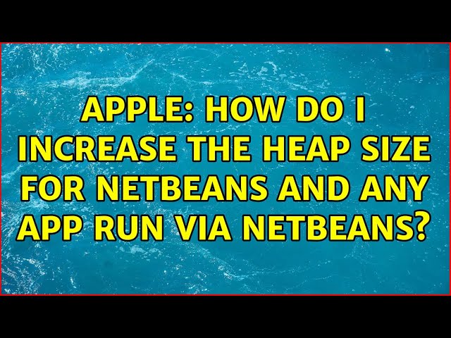 Apple: How do I increase the heap size for Netbeans and any app run via Netbeans?