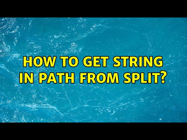 How to get string in path from split? (5 Solutions!!)