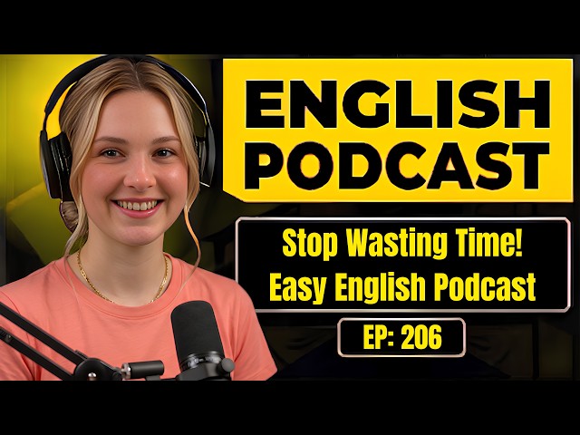 English Podcast For Learning English | Stop Wasting Time | Easy English Podcast