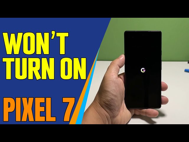 How To Fix A Google Pixel 7 That Won’t Turn On