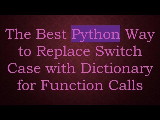 The Best Python Way to Replace Switch Case with Dictionary for Function Calls