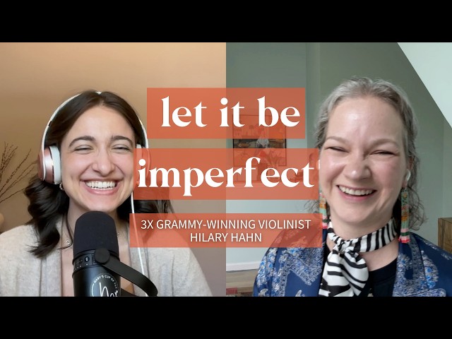 Hilary Hahn on Trusting Yourself & Letting Go of Perfectionism