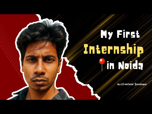 “My Journey to First internship in Noida as a Frontend Developer | No degree | No Experience”