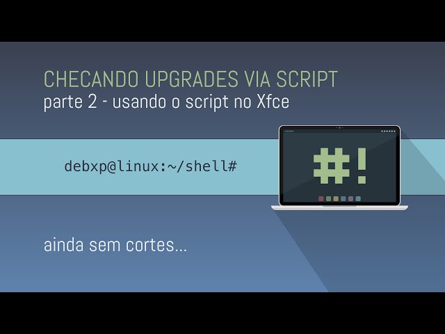 Checando upgrades via script (Xfce) - PT 2