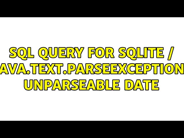 SQL query for SQLite / java.text.ParseException: Unparseable date