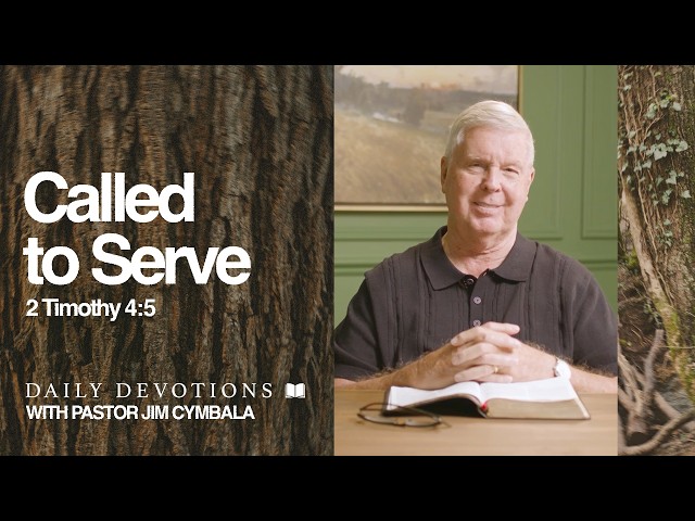 Daily Devotional | Called to Serve | 2 Timothy 4:5 | Pastor Jim Cymbala
