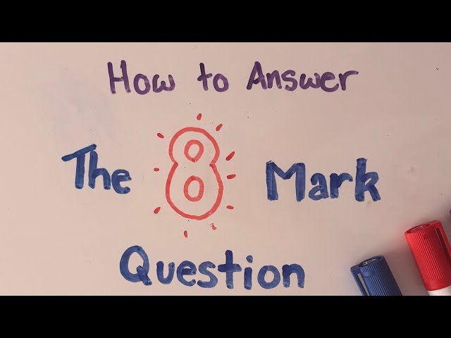 How to Answer The 8 Mark Question