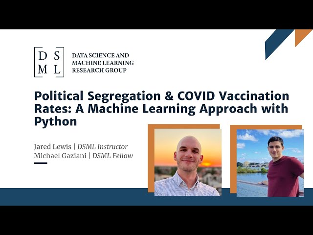 DSML Speaker Series: A Machine Learning Approach to Political Segregation & COVID Vaccination Rates