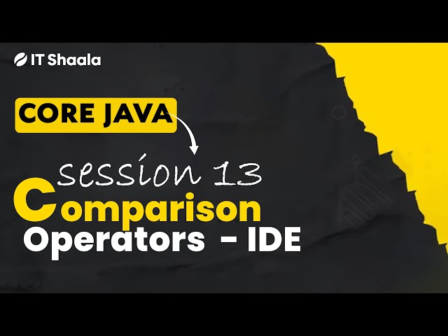 Java - Session 13 - Comparison Operators - IDE Intro - Assignments