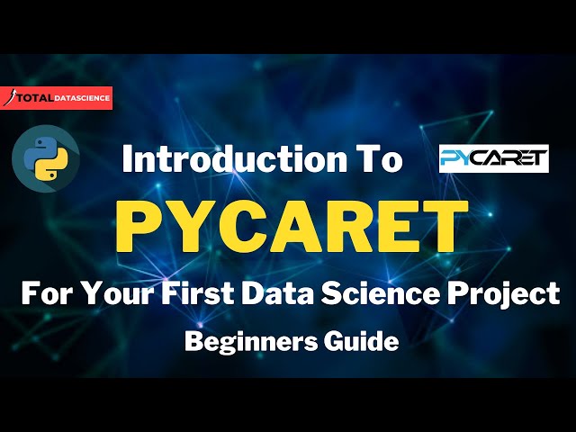 Introduction To PYCARET For Your First Data Science Project | Beginners Guide