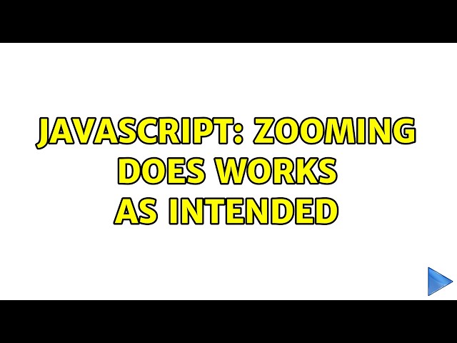 JavaScript: Zooming does works as intended
