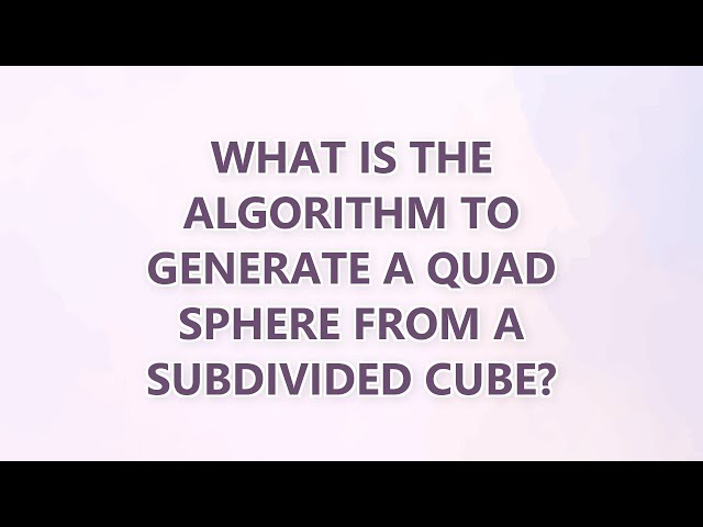 What is the algorithm to generate a quad sphere from a subdivided cube?