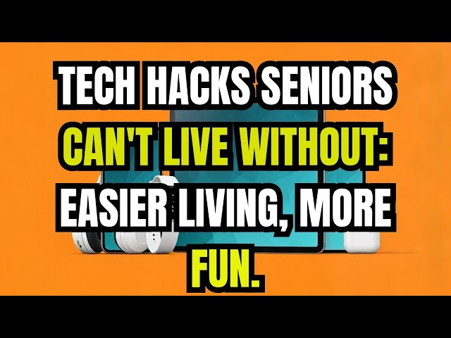 Tech Hacks Seniors Can't Live Without: Easier Living, More Fun.2025 edition