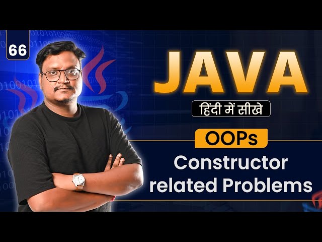 Lecture 66 – Constructor Based Programs in Java | Complete Explanation with Examples | OOPs Series