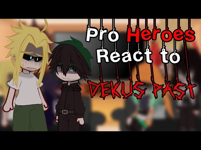[] Pro Heroes React To Deku’s Past [] BNHA/MHA [] GCRV [] Angst [] No Ships [] Gacha Club []