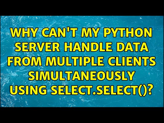 Why can't my Python server handle data from multiple clients simultaneously using select.select()?