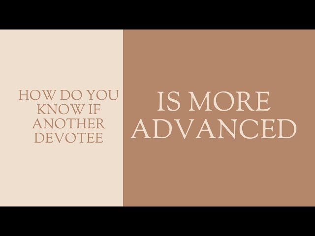 How Do You Know If Another Devotee is More Advanced | Mahatma Das