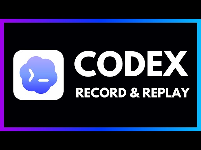 Codex: Record & Replay in 9 Minutes
