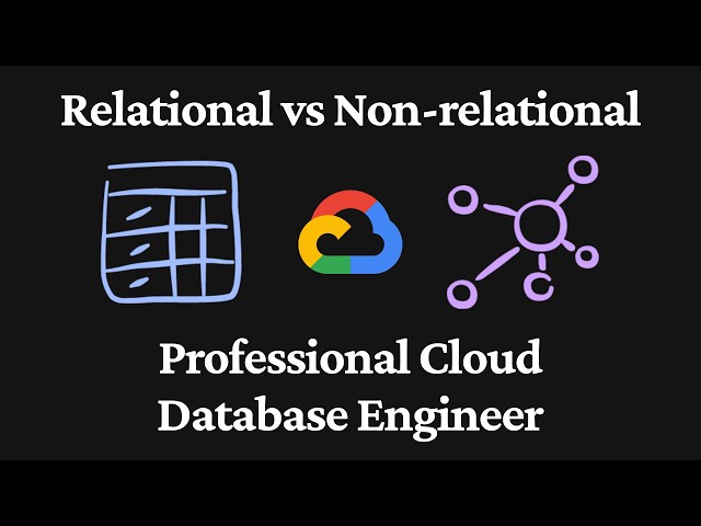 Relational vs Non-relational Databases - Professional Cloud Database Engineer
