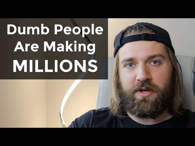 People Dumber Than You Are Making MILLIONS
