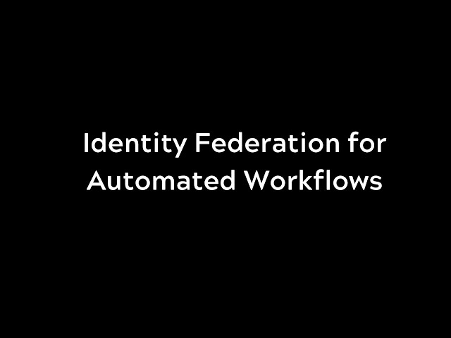Identity Federation for Automated Workflows