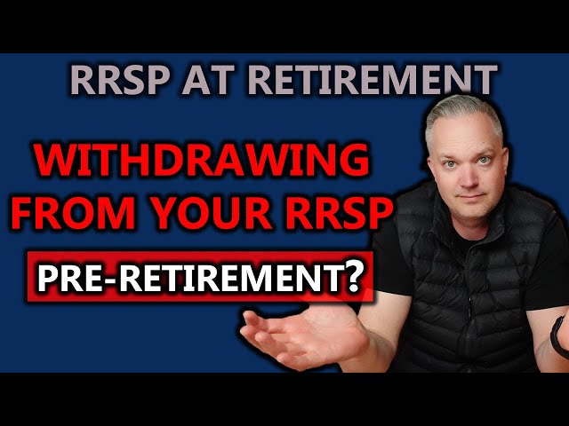 Should You Withdraw From Your RRSP Before You Retire?
