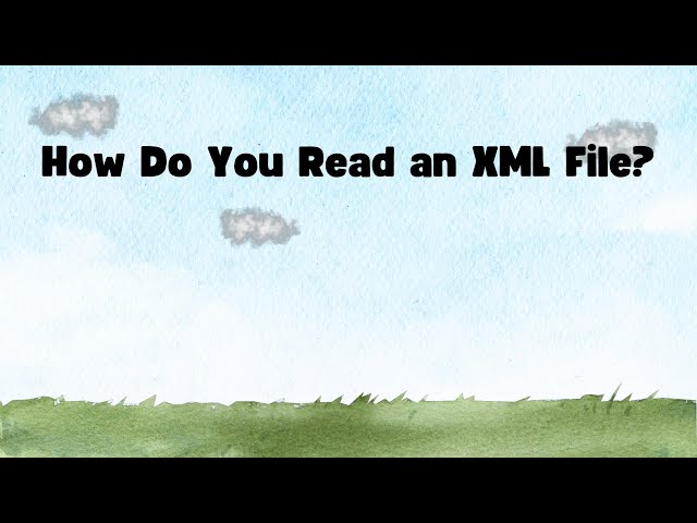 How Do You Read an XML File?