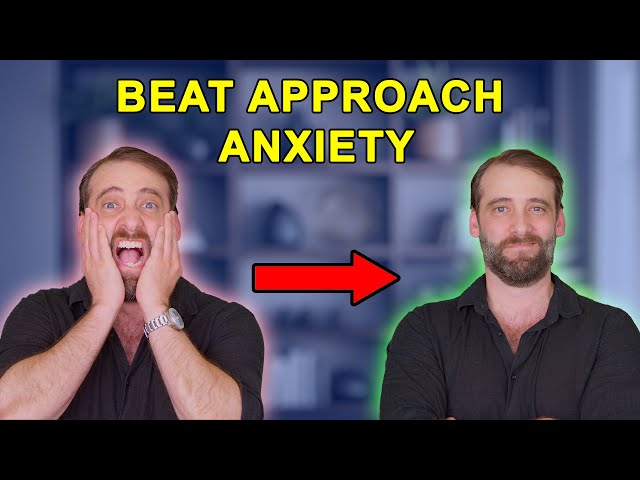 How to Finally Beat Approach Anxiety