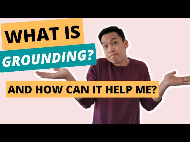 Grounding Explained and How it can Help your Mental Health