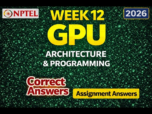 NPTEL GPU Architecture and Programming Week 12 Assignment 12 Answers 2026 (100 % Correct) #gpu