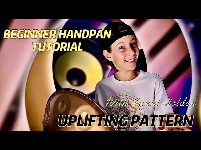 Beginner Handpan Tutorial | Uplifting Pattern | Sunni Holden | Sunnisessionz | Handpan Artistry 