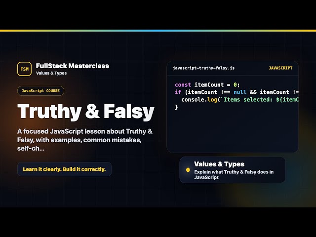 Truthy & Falsy Explained | FullStack Masterclass JavaScript Course