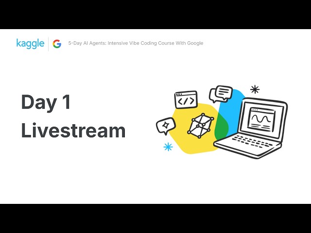 DAY 1 Livestream - 5-Day AI Agents: Intensive Vibe Coding Course With Google