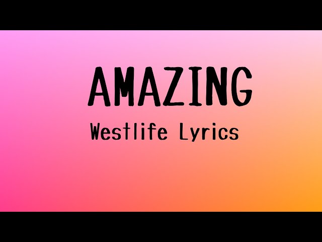 Amazing- Westlife Lyrics